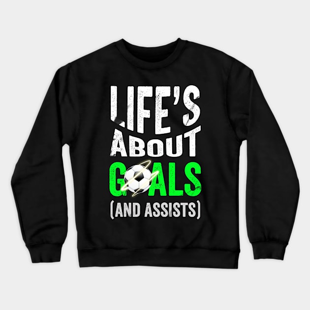 Life is about Goals and Assists Crewneck Sweatshirt by Horisondesignz